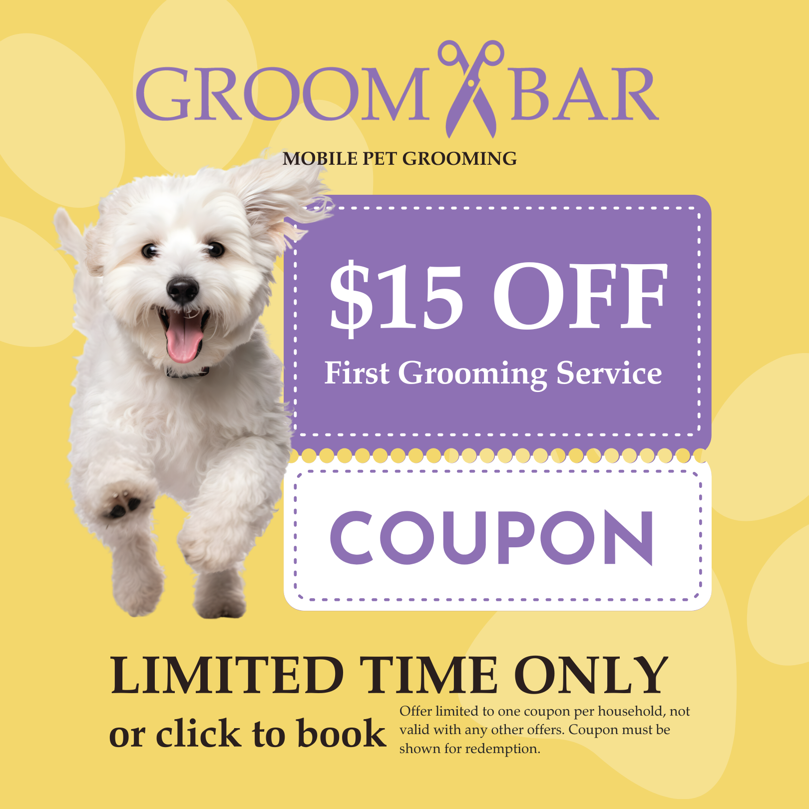 Promotional graphic for “GROOMBAR” mobile pet grooming. The design features a yellow background with purple accents and a photo of a happy white fluffy dog running with its tongue out. Large text reads “$15 OFF First Grooming Service” with a “Coupon” label below. Additional text says “Limited Time Only” and includes fine print noting one coupon per household and that the coupon must be shown for redemption.